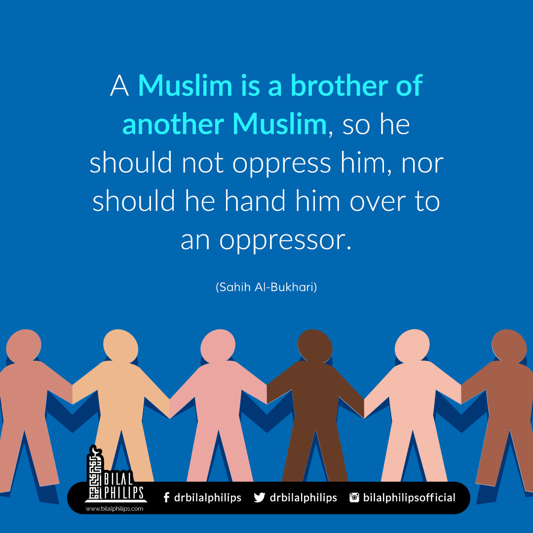 A Muslim is a brother of another Muslim, so he should not oppress him