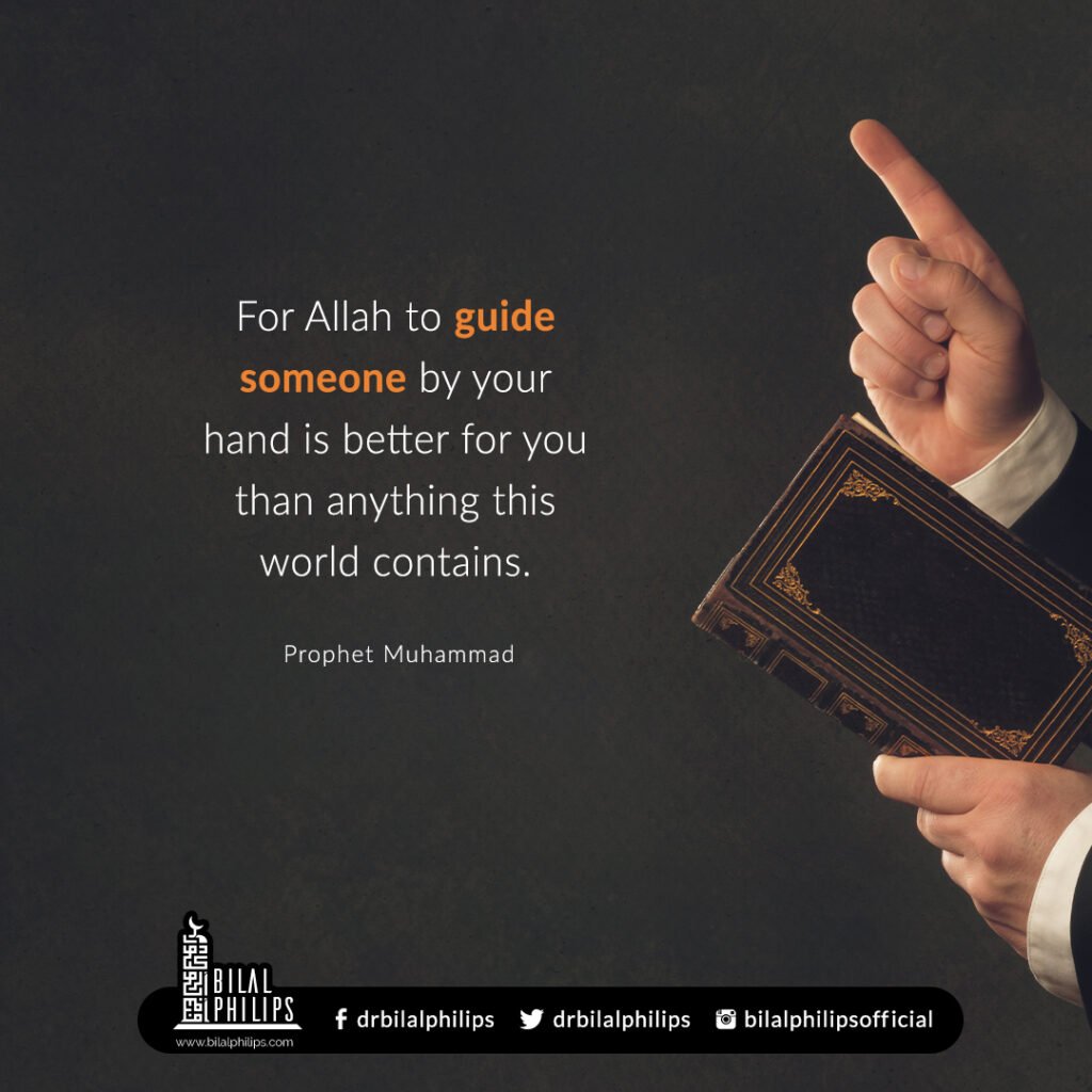 For Allah to guide someone by your hand is better for you than anything this world contains